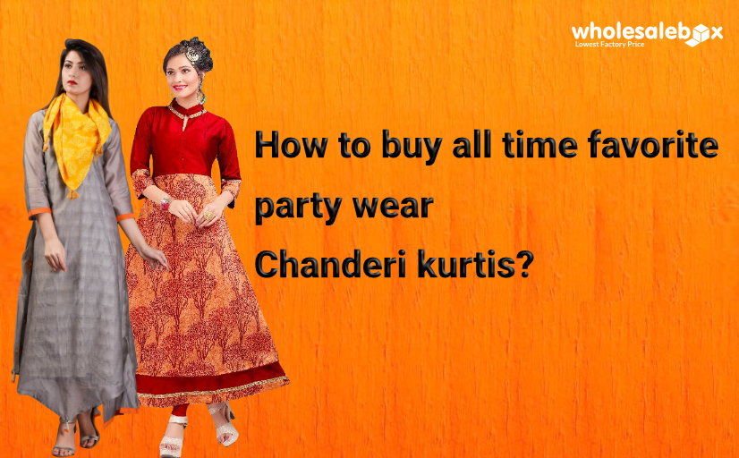 How to buy all time favorite party wear Chanderi kurtis?